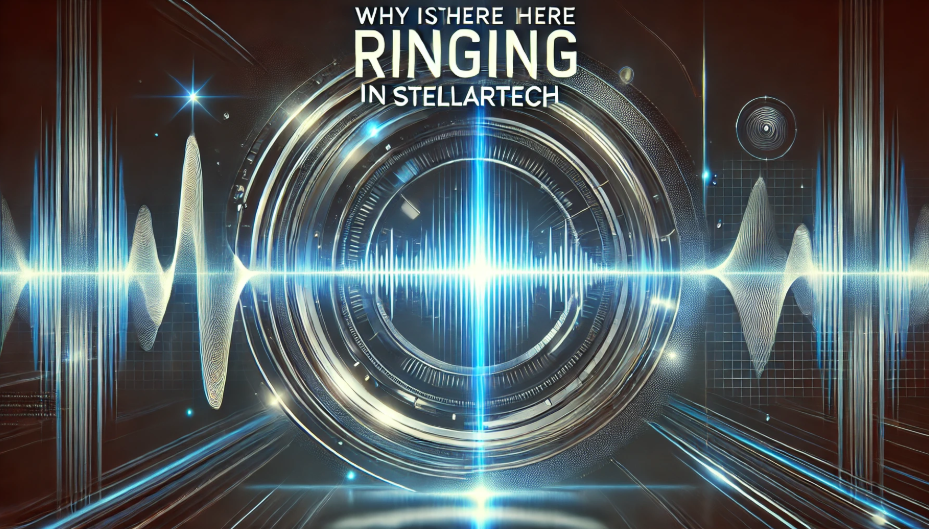 why is there ringing in stellartech